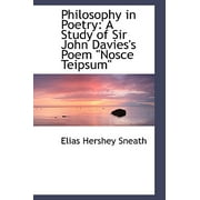 Philosophy in Poetry : A Study of Sir John Davies's Poem Nosce Teipsum"