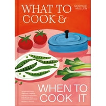 What to Cook & When to Cook It, (Hardcover)