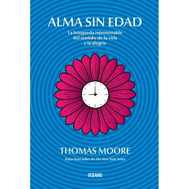 Alma sin edad. La búsqueda interminable del sentido de la vida y la alegría Océano 9786075275093