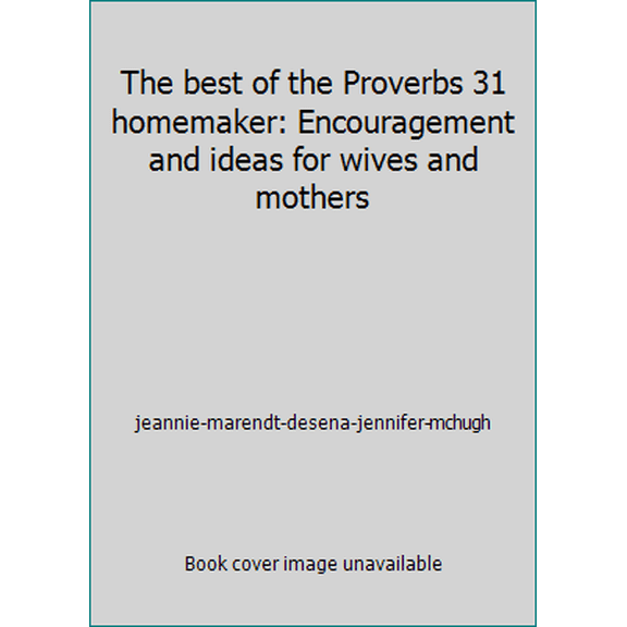 Pre-Owned The best of the Proverbs 31 homemaker: Encouragement and ideas for wives and mothers (Paperback) 0964950782 9780964950788