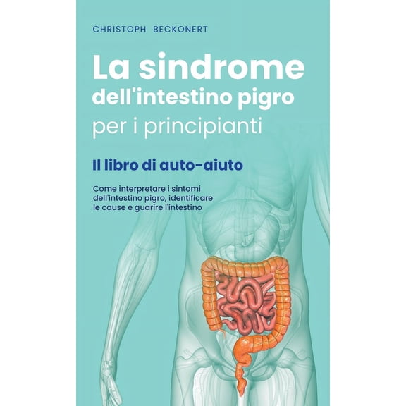 La sindrome dell'intestino pigro per i principianti - Il libro di auto-aiuto - Come interpretare i sintomi dell&apo, (Paperback)