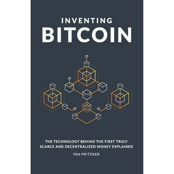 Pre-Owned Inventing Bitcoin: The Technology Behind the First Truly Scarce and Decentralized Money Explained (Paperback) 1794326316 9781794326316