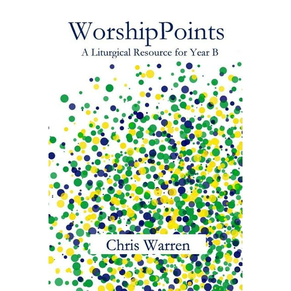 WorshipPoints: A Liturgical Resource for Year B, (Paperback)