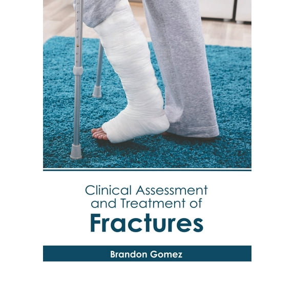 Clinical Assessment and Treatment of Fractures, (Hardcover)