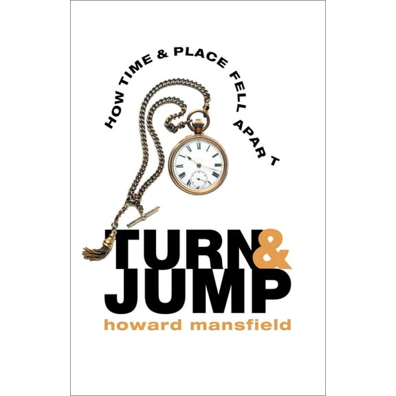 Turn & Jump: How Time & Place Fell Apart, (Hardcover)
