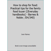 How to shop for food: Practical tips for the family food buyer ([Everyday handbooks] - Barnes & Noble ; EH/340) [Paperback - Used]