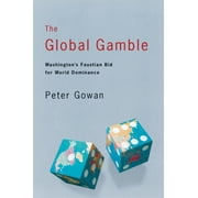 The Global Gamble : Washington's Faustian Bid for World Dominance (Paperback)