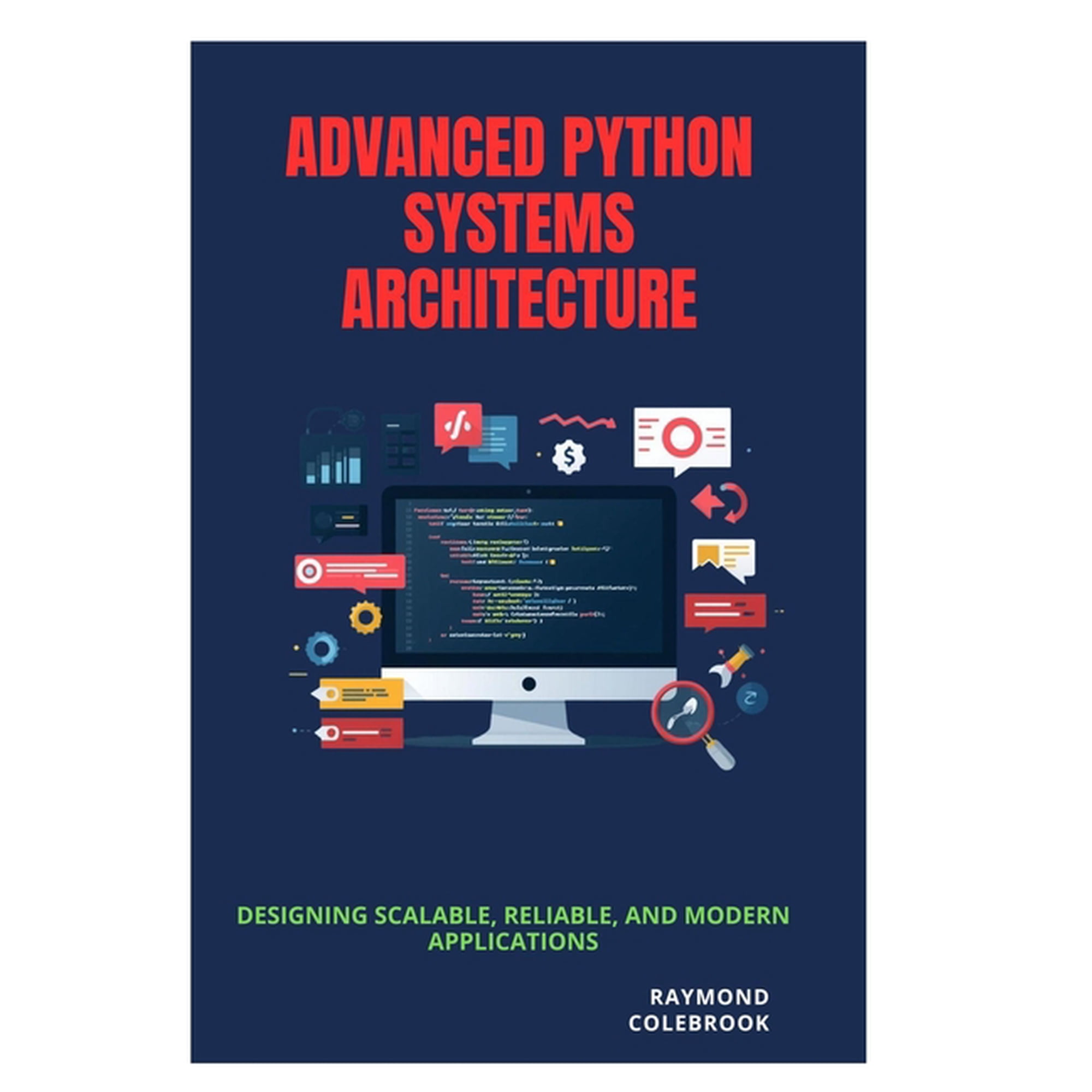 Advanced Python Systems Architecture: Designing Scalable, Reliable, and Modern Applications, (Paperback)