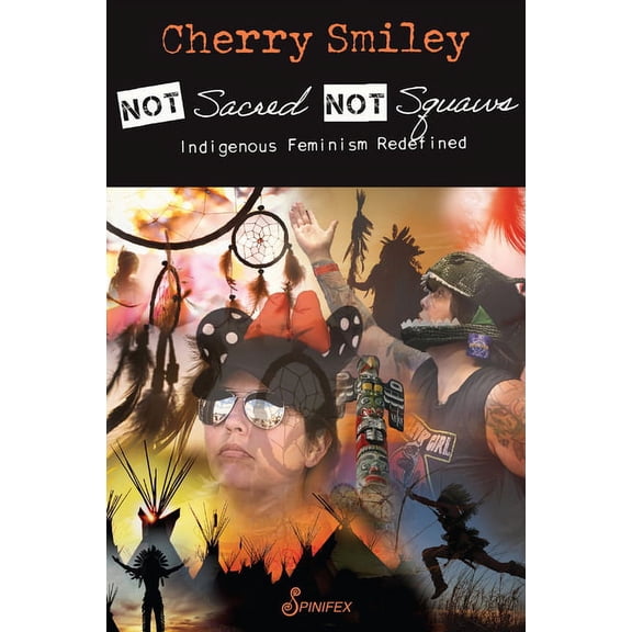 Not Sacred, Not Squaws: Indigenous Feminism Redefined, (Paperback)
