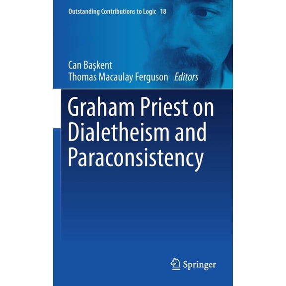 Outstanding Contributions to Logic Graham Priest on Dialetheism and Paraconsistency, Book 18, (Hardcover)