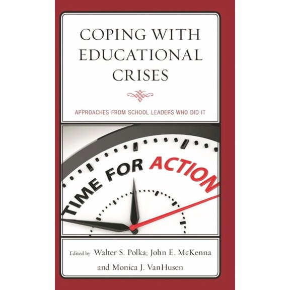 Coping with Educational Crises: Approaches from School Leaders Who Did It, (Hardcover)