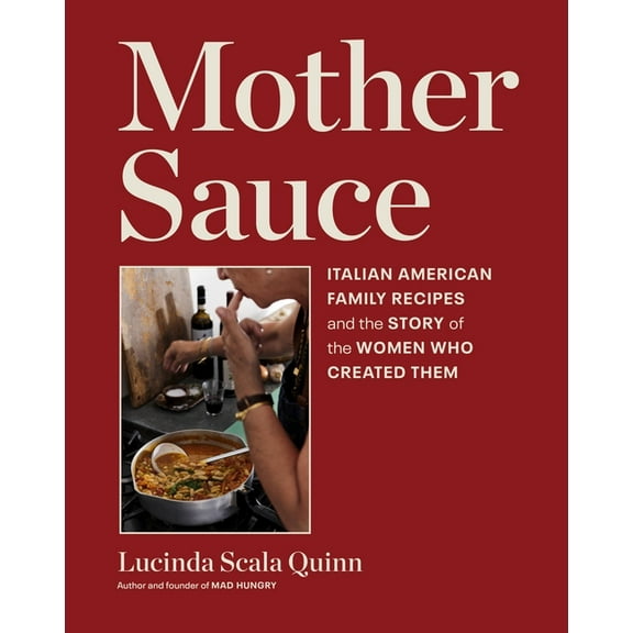 Mother Sauce: Italian American Family Recipes and the Story of the Women Who Created Them, (Hardcover)