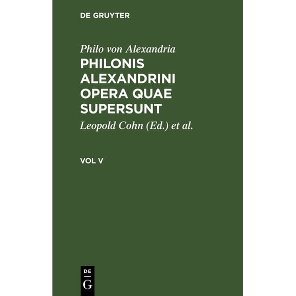 Philonis Alexandrini Opera Quae Supersun Philonis Alexandrini Opera Quae Supersunt. Vol V, (Hardcover)