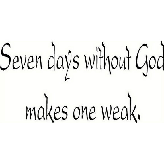 Seven Days Without God Makes One Weak. Bible Verse Vinyl Wall Art Decal. Our Inspirational Christian Scripture Wall Arts Are USA Made.