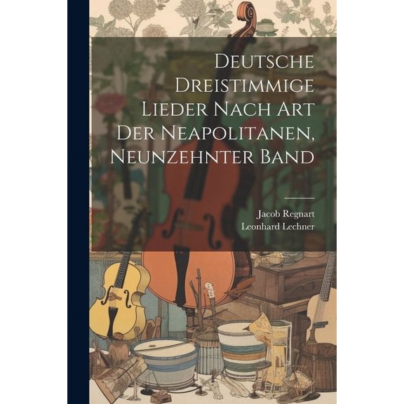 Deutsche Dreistimmige Lieder nach Art der Neapolitanen, Neunzehnter Band (Paperback)