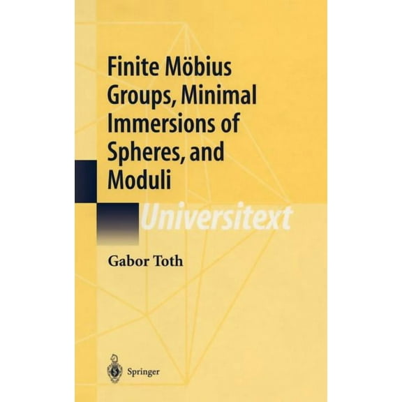 Universitext Finite MÃ¶bius Groups, Minimal Immersions of Spheres, and Moduli, (Hardcover)