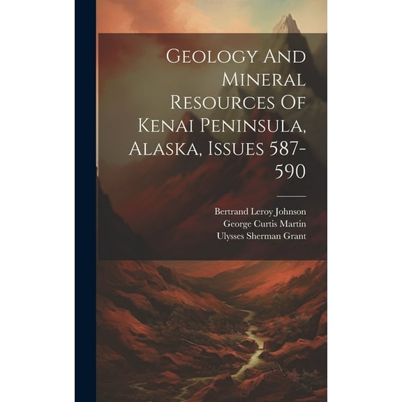 Geology And Mineral Resources Of Kenai Peninsula, Alaska, Issues 587-590 (Hardcover)