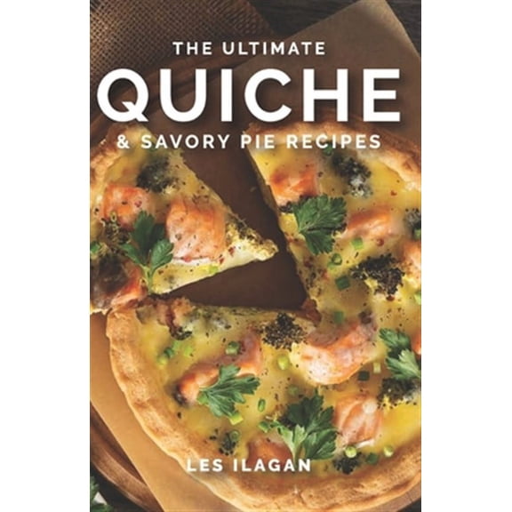 Ultimate Quiche & Savory Pie Recipes