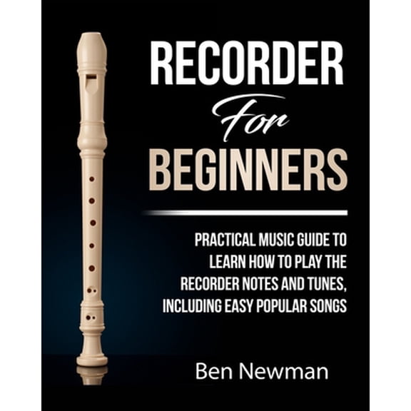Pre-Owned Recorder For Beginners: Practical Music Guide To Learn How To Play The Recorder instrument Music Notes And Tunes, Including Easy Popular Songs (Paperback) 1678878855 9781678878856