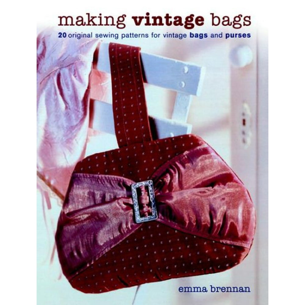 Making Vintage Bags 20 Original Sewing Patterns for Vintage Bags and