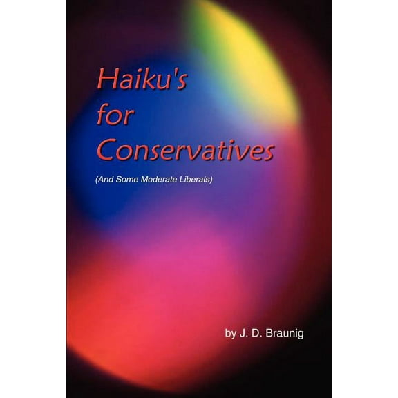 Haiku's for Conservatives: (And Some Moderate Liberals), (Paperback)