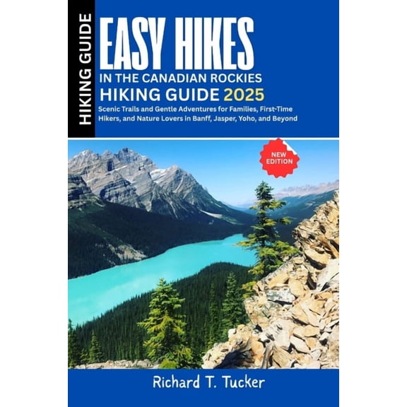 Easy Hikes in the Canadian Rockies 2025: Scenic Trails and Gentle Adventures for Families, First-Time Hikers, and Nature, (Paperback)