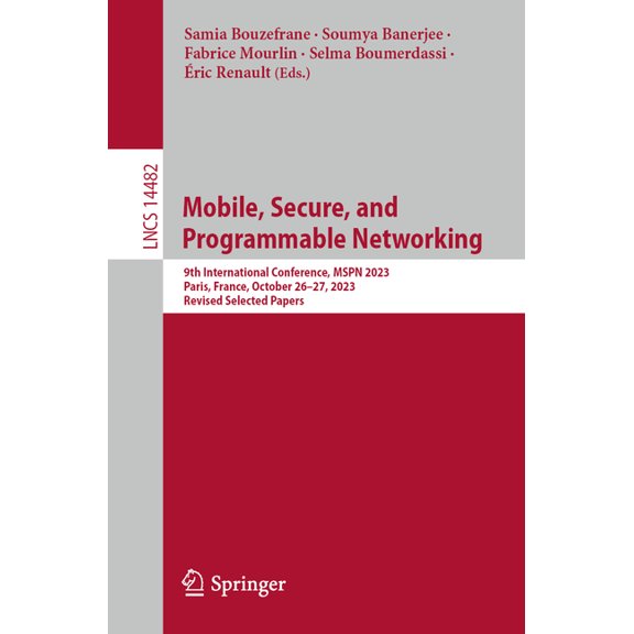 Lecture Notes in Computer Science Mobile, Secure, and Programmable Networking: 9th International Conference, Mspn 2023, Paris, France, October 26-27, 2023, Book 14482, (Paperback)