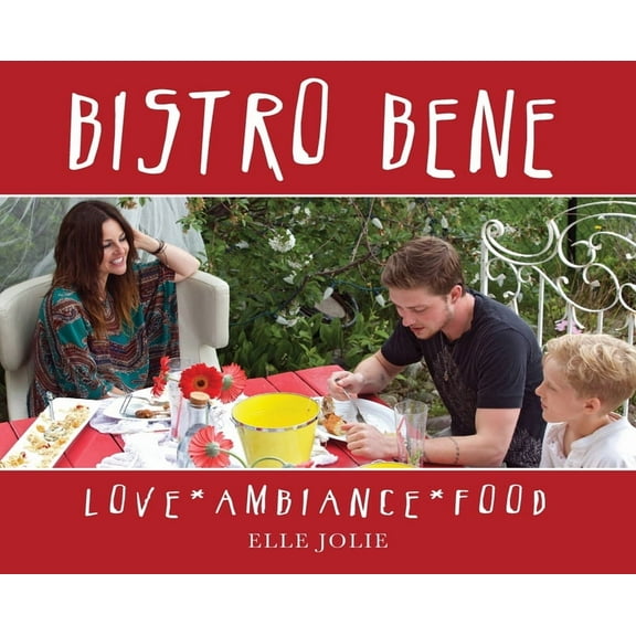 Bistro Bene: Love * Ambiance * Food, (Hardcover)
