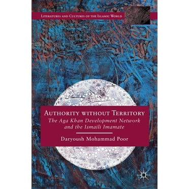 Literatures and Cultures of the Islamic  Authority Without Territory: The Aga Khan Development Network and the Ismaili Imamate, (Hardcover)