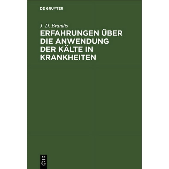 Erfahrungen Ãber Die Anwendung Der KÃ¤lte in Krankheiten, (Hardcover)