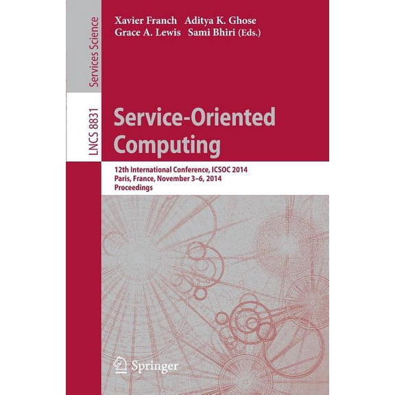 Service-Oriented Computing: 12th International Conference, Icsoc 2014, Paris, France, November 3-6, 2014, Proceedings, (Paperback)