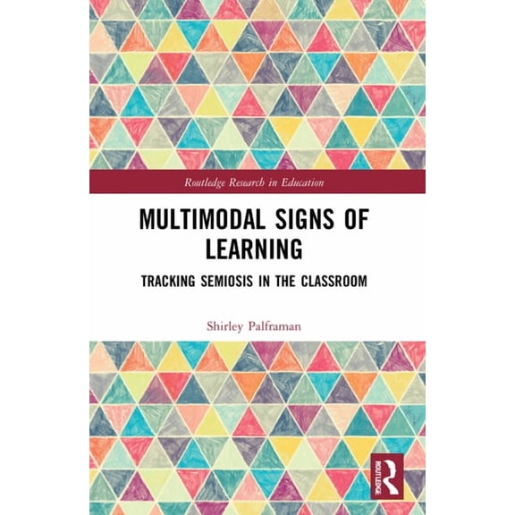 Routledge Research in Education: Multimodal Signs of Learning: Tracking Semiosis in the Classroom (Paperback)