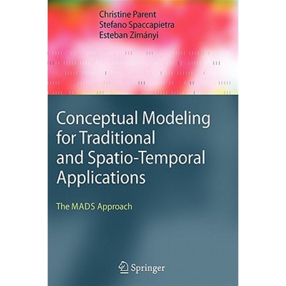 Pre-Owned Conceptual Modeling for Traditional and Spatio-Temporal Applications: The Mads Approach (Paperback)