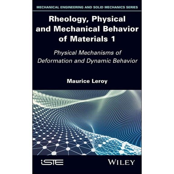 Rheology, Physical and Mechanical Behavior of Materials 1: Physical Mechanisms of Deformation and Dynamic Behavior, (Hardcover)