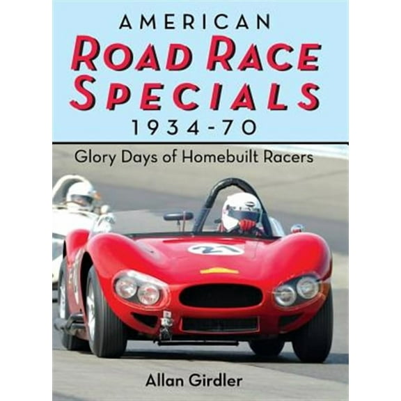 American Road Race Specials, 1934-70: Glory Days of Homebuilt Racers (Hardcover)