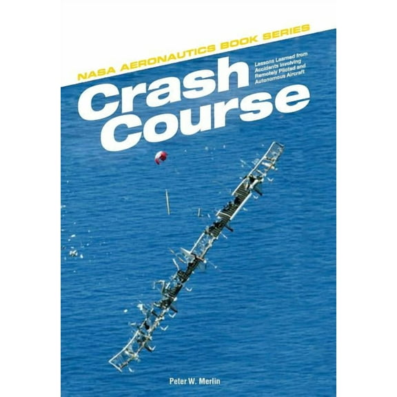 Crash Course: Lessons Learned from Accidents Involving Remotely Piloted and Autonomous Aircraft (Paperback)