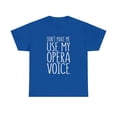 thumbnail image 2 of Don't Make Me Use My Opera Voice Theatre TShirt, 2 of 2