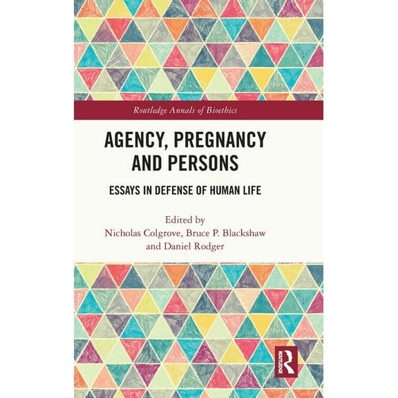 Routledge Annals of Bioethics Agency, Pregnancy and Persons: Essays in Defense of Human Life, (Hardcover)
