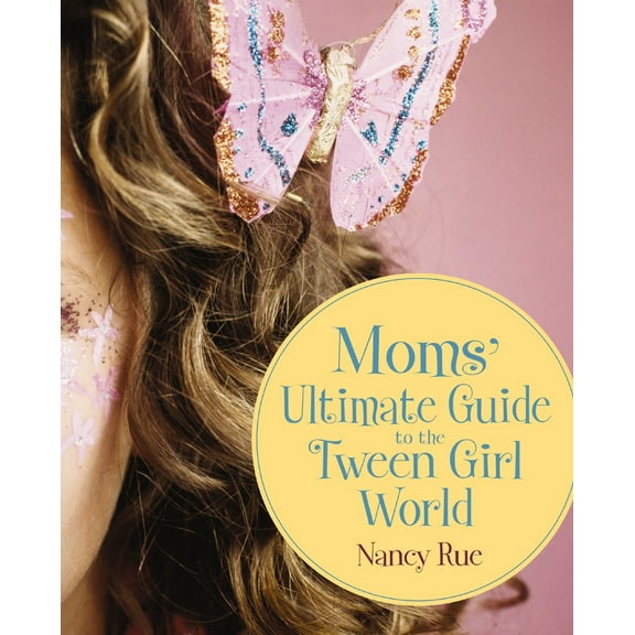 Pre-Owned The Moms' Ultimate Guide to the Tween Girl World (Paperback) 0310284740 9780310284741