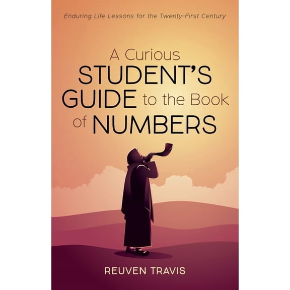 A Curious Student's Guide to the Book of Numbers: Enduring Life Lessons for the Twenty-First Century, (Hardcover)