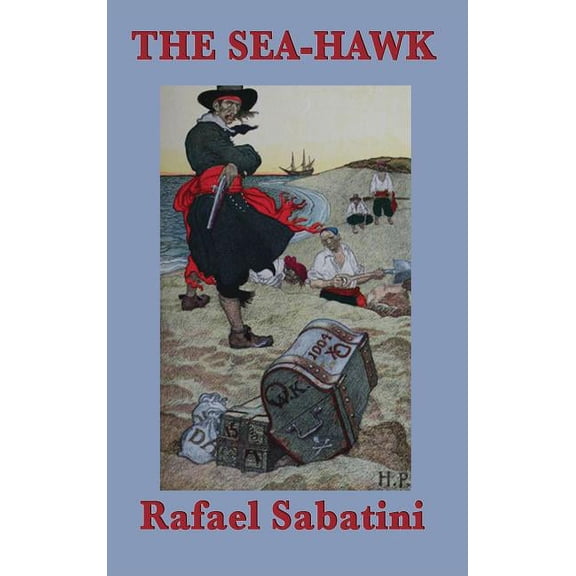 The Sea-Hawk: A Swashbuckling Tale of Betrayal and the Barbary Corsair, (Hardcover)