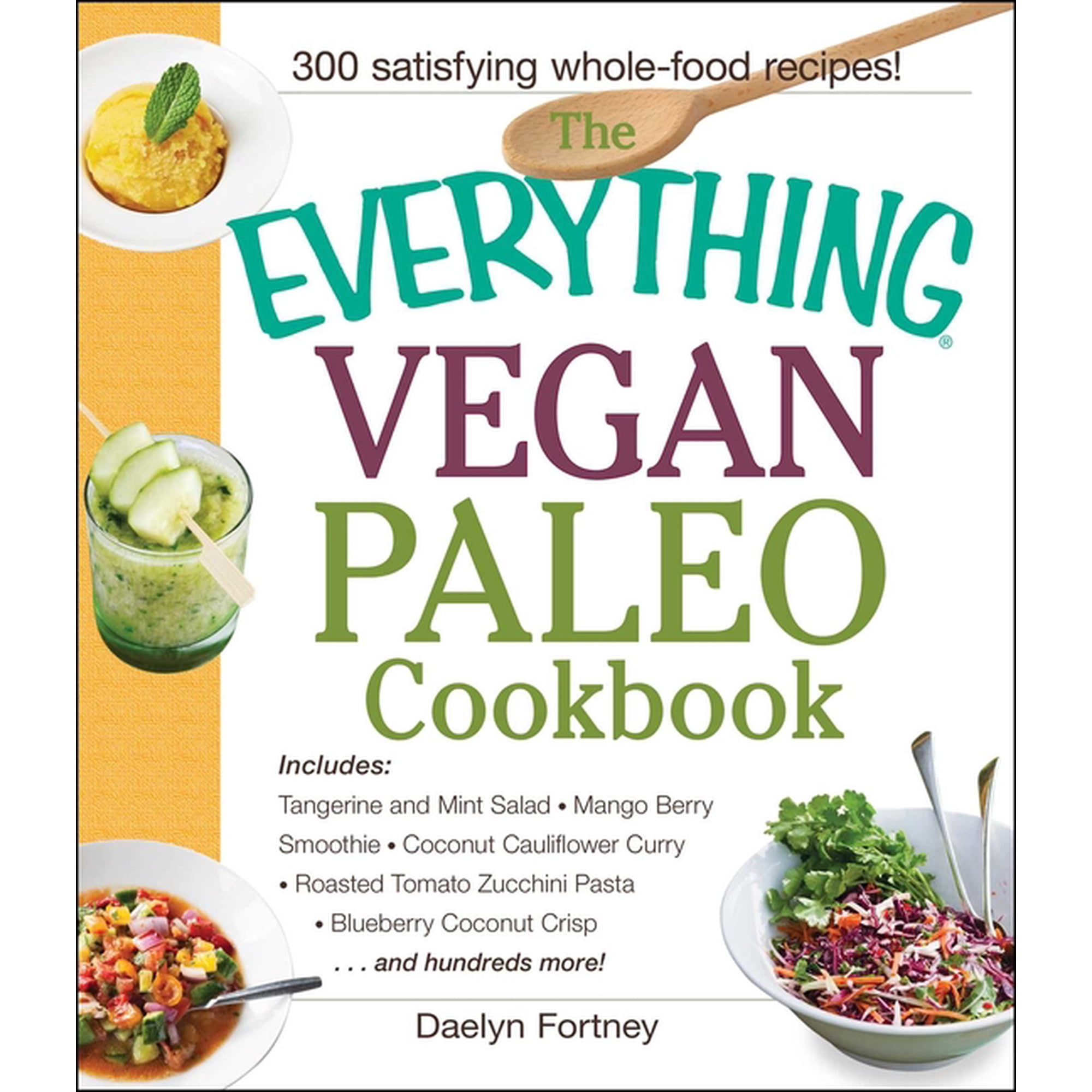 Everything® Series: The Everything Vegan Paleo Cookbook : Includes Tangerine and Mint Salad, Mango Berry Smoothie, Coconut Cauliflower Curry, Roasted Tomato Zucchini Pasta, Blueberry Coconut Crisp...and Hundreds More! (Paperback)