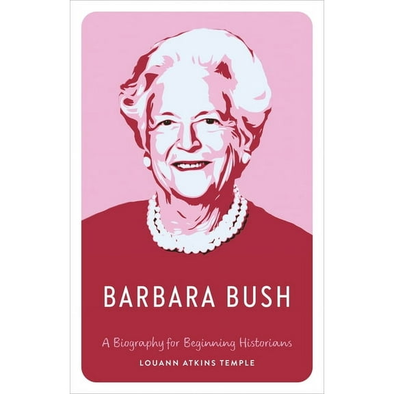 Barbara Bush: A Biography for Beginning Historians, (Paperback)