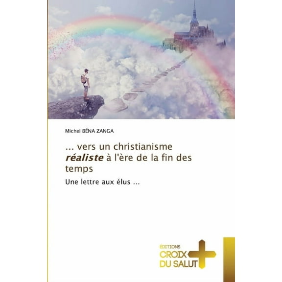 ... vers un christianisme rÃ©aliste Ã  l'Ã¨re de la fin des temps, (Paperback)