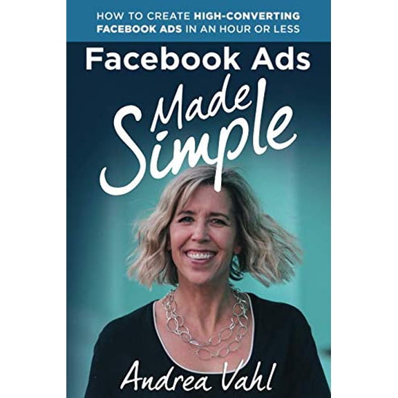 Pre-Owned Facebook Ads Made Simple: How to Create High-Converting Facebook Ads in an Hour or Less Paperback