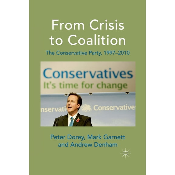 From Crisis to Coalition: The Conservative Party, 1997-2010, (Paperback)