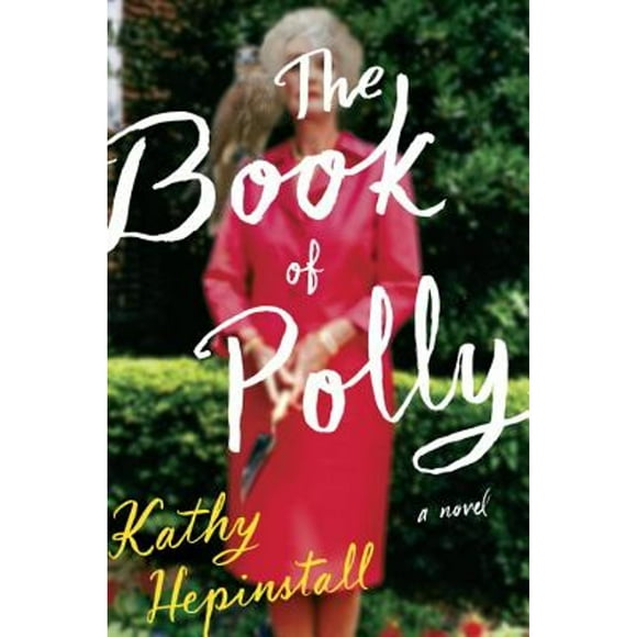 Pre-Owned The Book of Polly (Hardcover 9780399562099) by Kathy Hepinstall