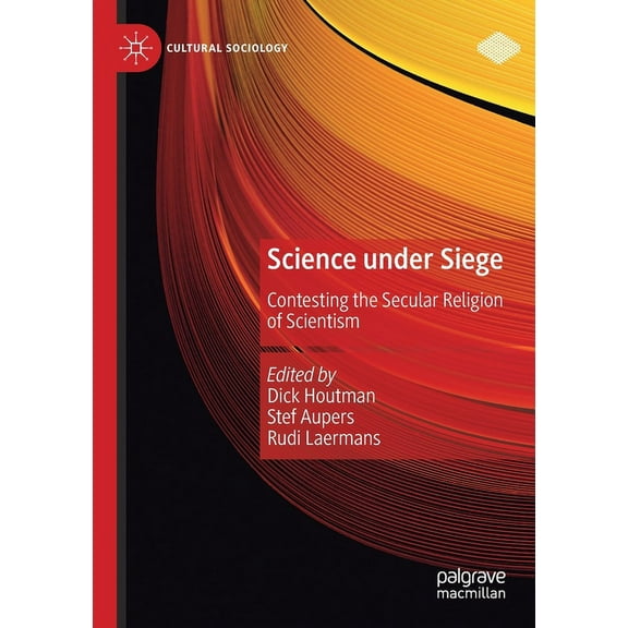 Cultural Sociology Science Under Siege: Contesting the Secular Religion of Scientism, (Paperback)