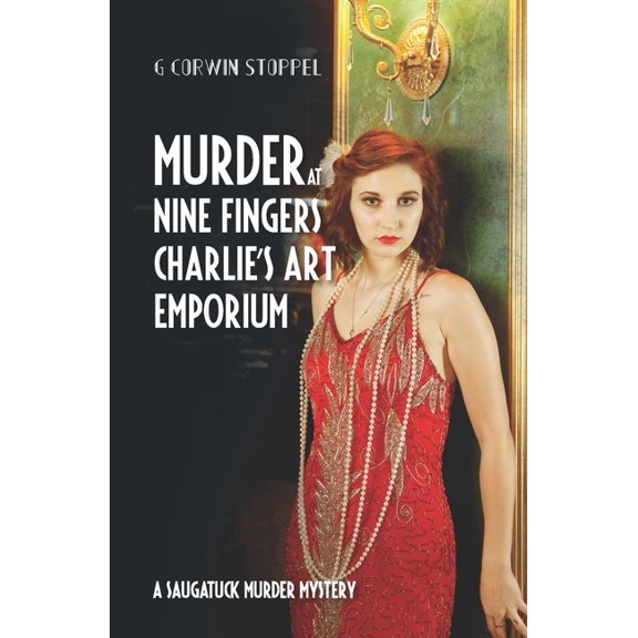 Saugatuck Murdery Mystery Murder at Nine Fingers Charlie's Art Emporium: A Saugatuck Murder Mystery, Book 6, (Paperback)