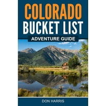 Colorado Bucket List Adventure Guide, (Paperback)